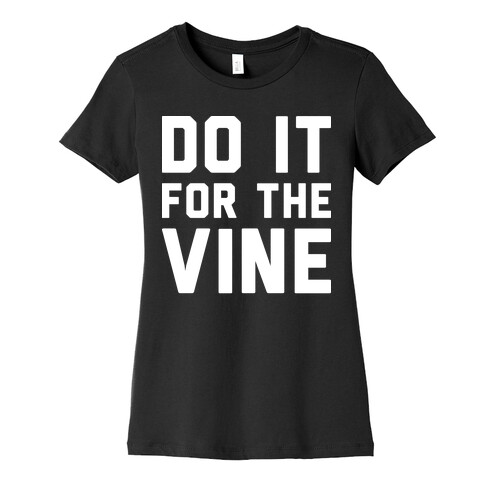 Do It For The Vine Womens T-Shirt