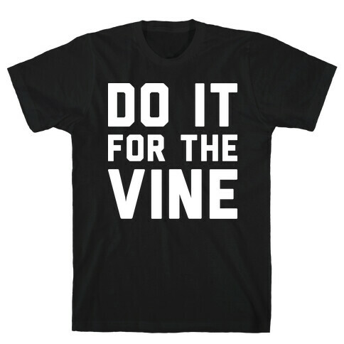 Do It For The Vine T-Shirt
