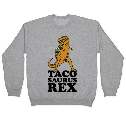 Tacosaurus Rex Pullover
