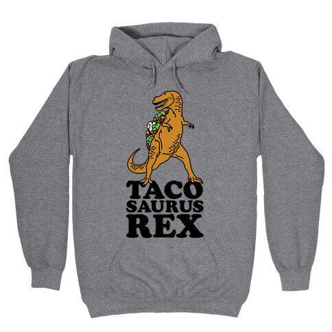 Tacosaurus Rex Hooded Sweatshirt