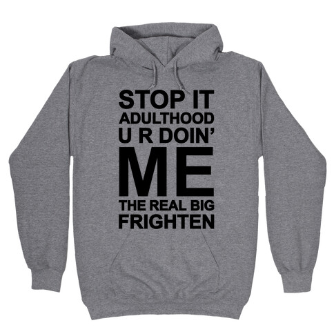 Stop It Adulthood Hooded Sweatshirt