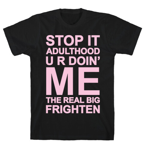 Stop It Adulthood T-Shirt