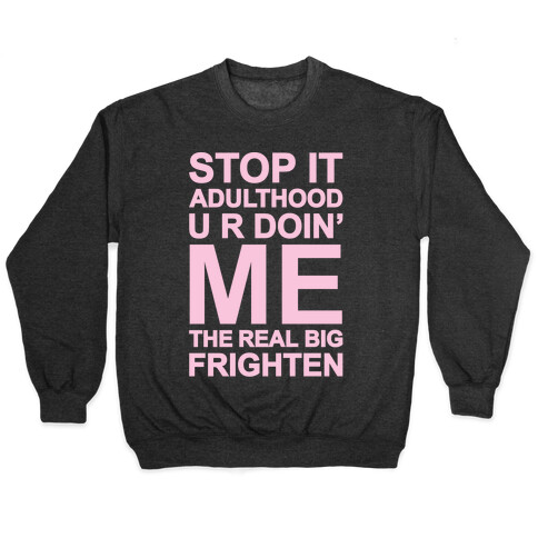 Stop It Adulthood Pullover