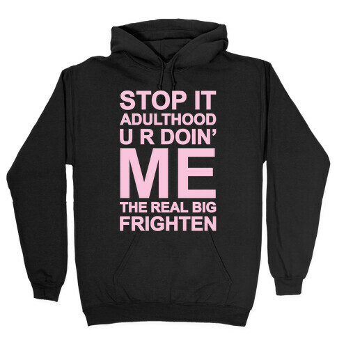 Stop It Adulthood Hooded Sweatshirt