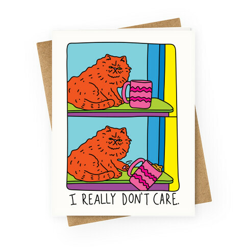 I Really Don't Care Cat Greeting Card
