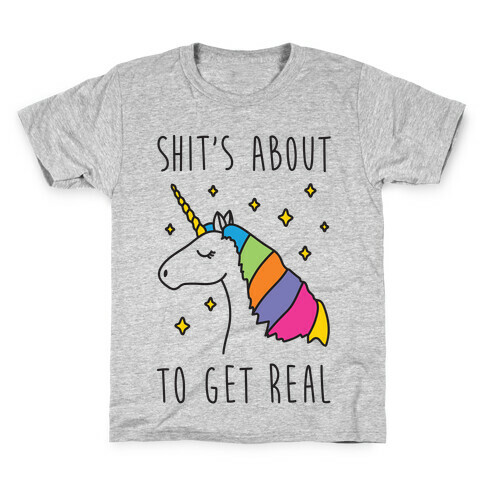 Shit's About To Get Real - Unicorn Kids T-Shirt