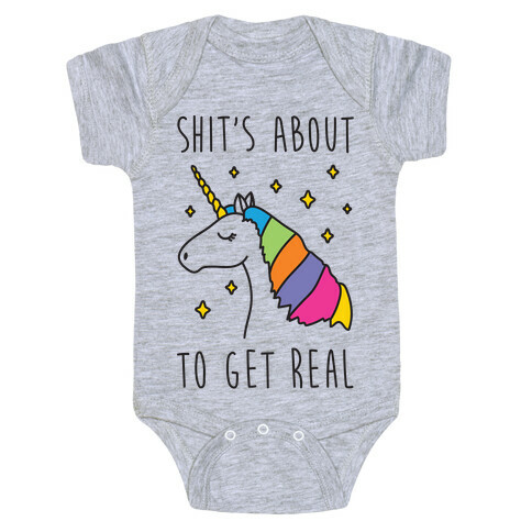 Shit's About To Get Real - Unicorn Baby One-Piece