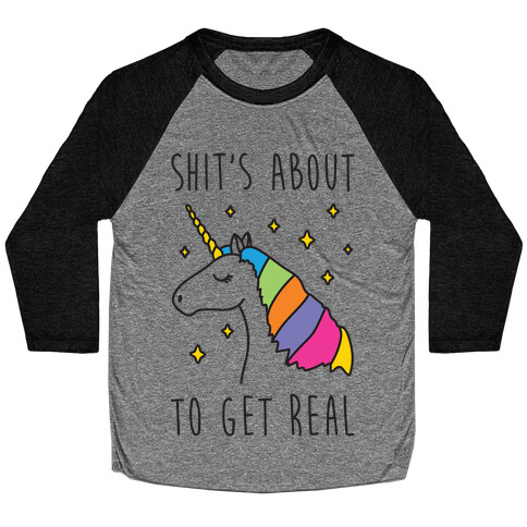 Shit's About To Get Real - Unicorn Baseball Tee