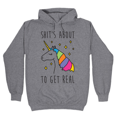 Shit's About To Get Real - Unicorn Hooded Sweatshirt