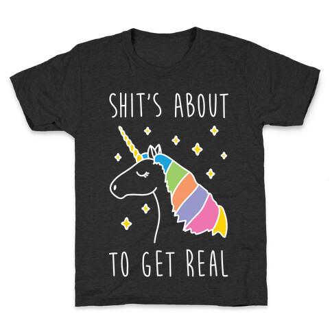 Shit's About To Get Real - Unicorn Kids T-Shirt