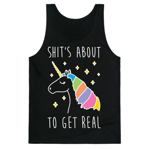 Shit's About To Get Real - Unicorn Tank Top