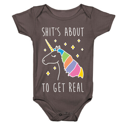 Shit's About To Get Real - Unicorn Baby One-Piece
