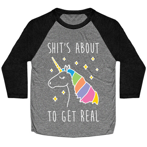 Shit's About To Get Real - Unicorn Baseball Tee