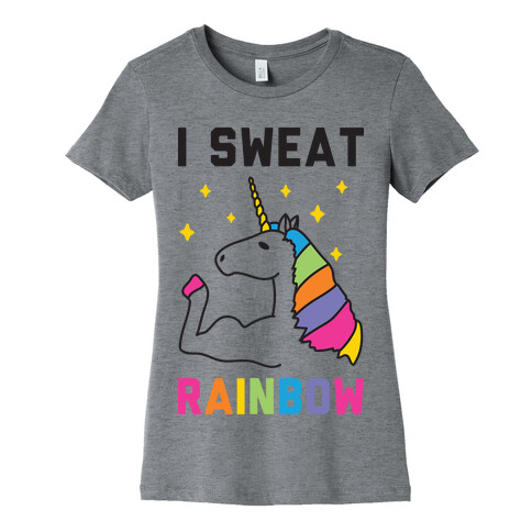 I Sweat Rainbow - Unicorn Womens T-Shirt