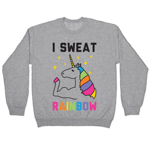 I Sweat Rainbow - Unicorn Pullover