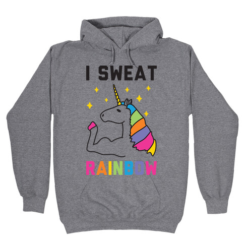 I Sweat Rainbow - Unicorn Hooded Sweatshirt