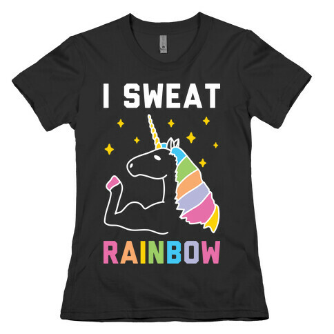 I Sweat Rainbow - Unicorn Womens T-Shirt