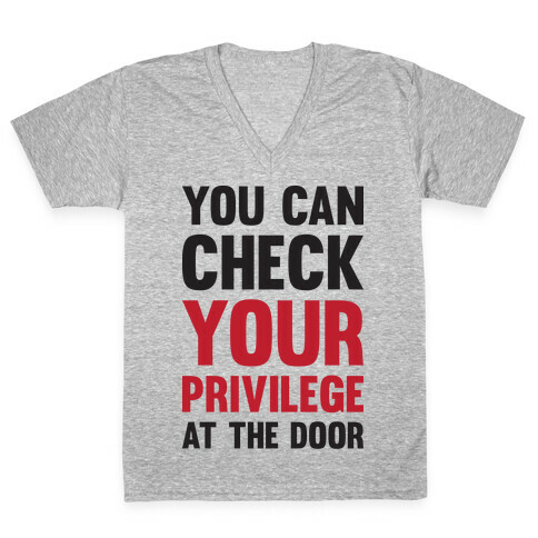 You Can Check Your Privilege At The Door V-Neck Tee Shirt