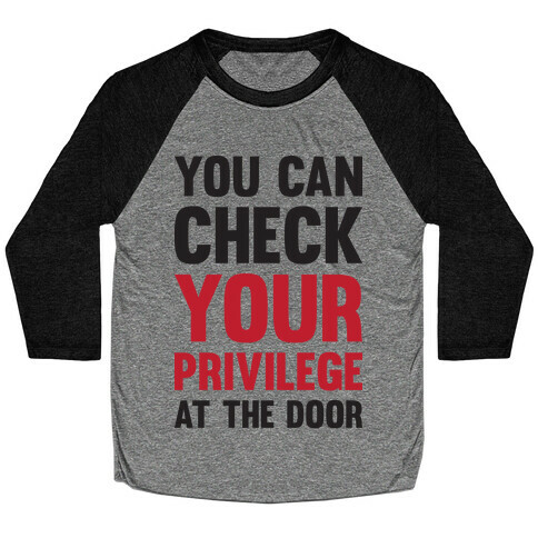 You Can Check Your Privilege At The Door Baseball Tee