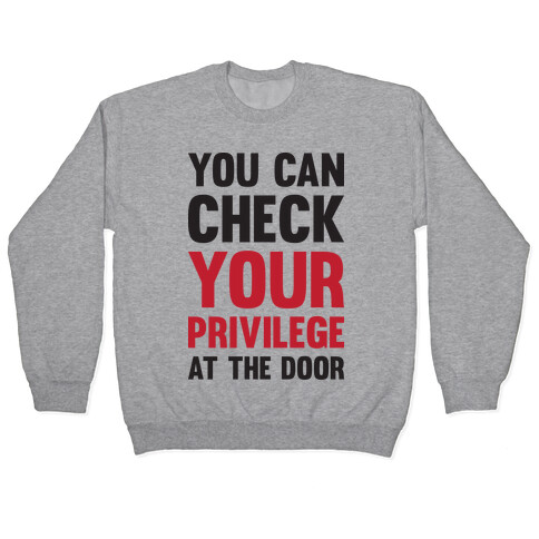 You Can Check Your Privilege At The Door Pullover