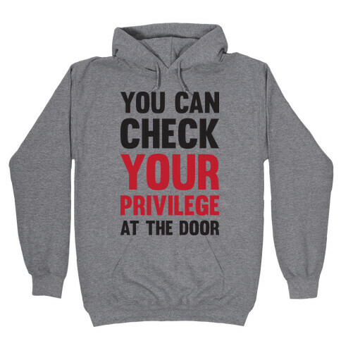 You Can Check Your Privilege At The Door Hooded Sweatshirt