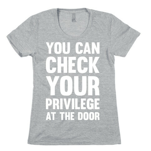 You Can Check Your Privilege At The Door Womens T-Shirt
