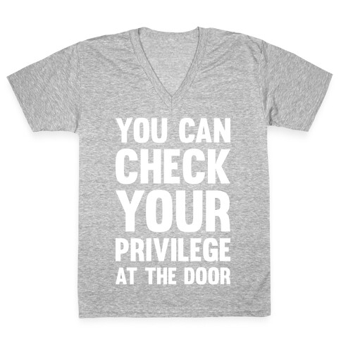 You Can Check Your Privilege At The Door V-Neck Tee Shirt