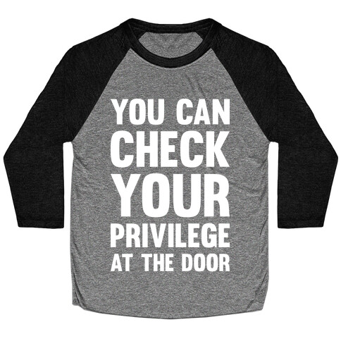You Can Check Your Privilege At The Door Baseball Tee