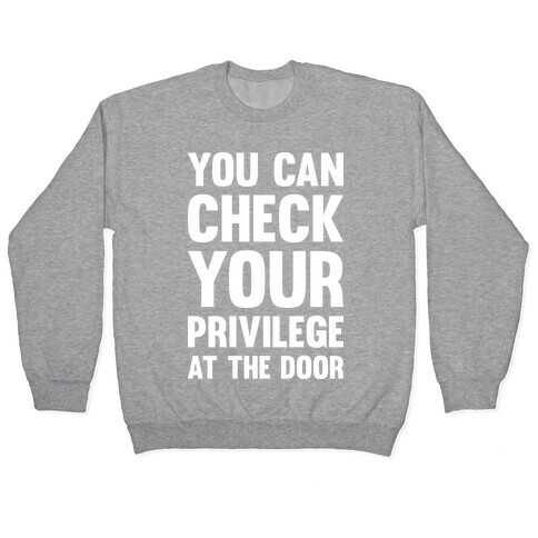 You Can Check Your Privilege At The Door Pullover