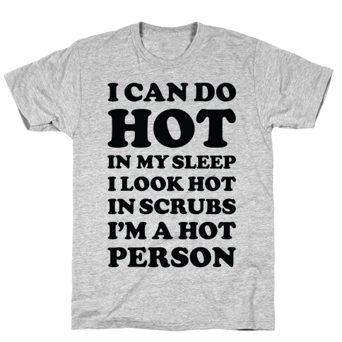 I Look Hot In Scrubs T-Shirt