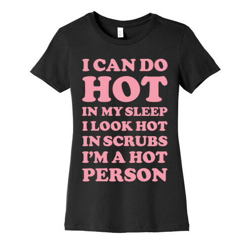 I Look Hot In Scrubs Womens T-Shirt