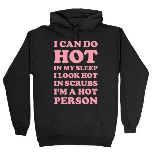 I Look Hot In Scrubs Hooded Sweatshirt