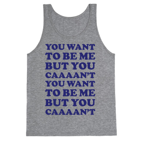 You Want To Be Me But You Can't Tank Top