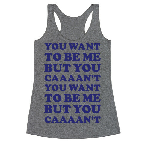 You Want To Be Me But You Can't Racerback Tank Top
