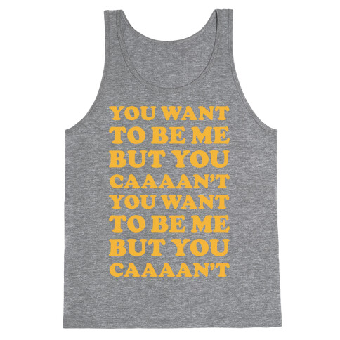 You Want To Be Me But You Can't Tank Top