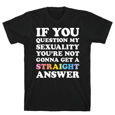 Question My Sexuality T-Shirt