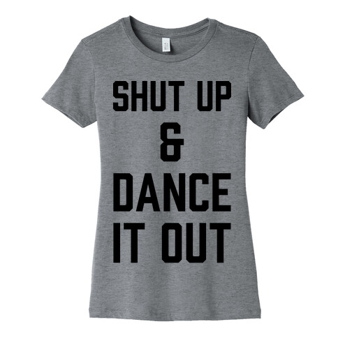 Shut Up and Dance It Out Womens T-Shirt