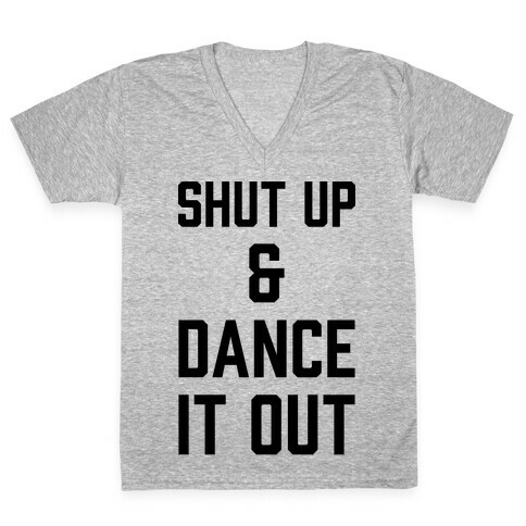 Shut Up and Dance It Out V-Neck Tee Shirt