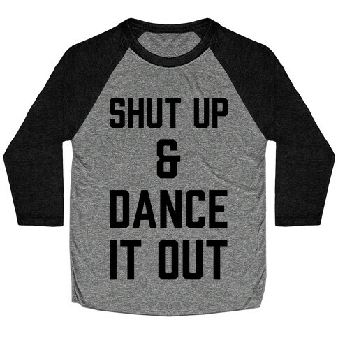 Shut Up and Dance It Out Baseball Tee