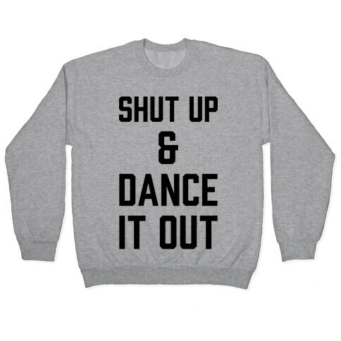 Shut Up and Dance It Out Pullover