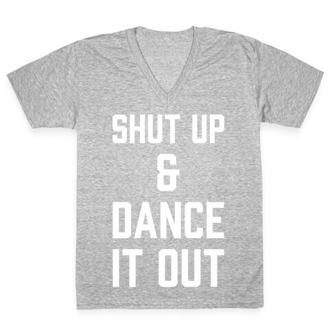 Shut Up and Dance It Out V-Neck Tee Shirt