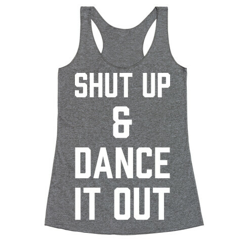 Shut Up and Dance It Out Racerback Tank Top