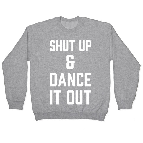 Shut Up and Dance It Out Pullover