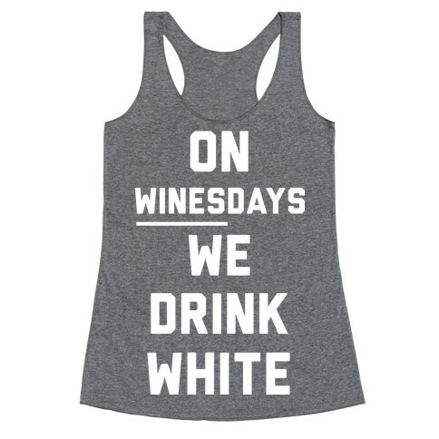 On Winesday We Drink White Racerback Tank Top