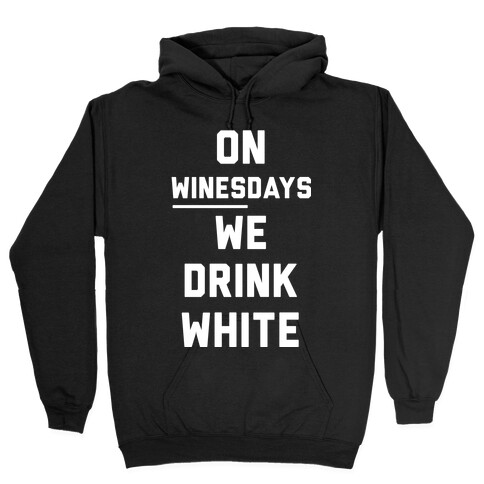 On Winesday We Drink White Hooded Sweatshirt