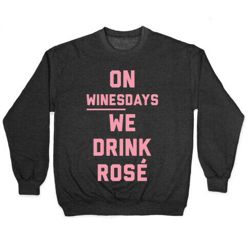 On Winesday We Drink Rose Pullover