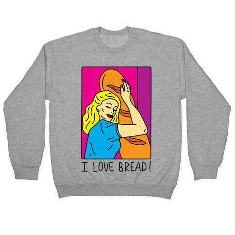 I Love Bread Pullover