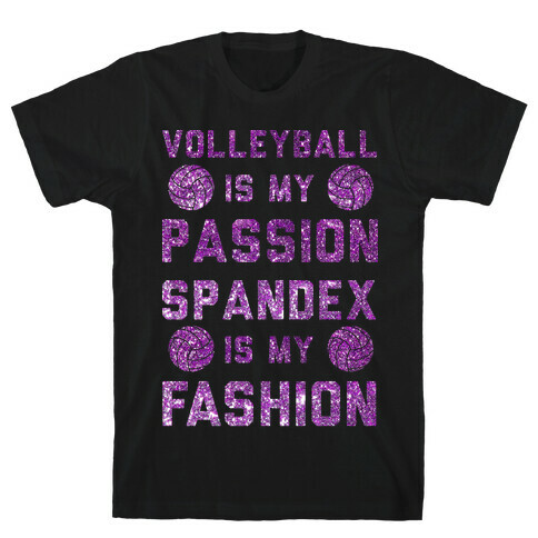 Volleyball is my Passion Spandex is my Fashion T-Shirt