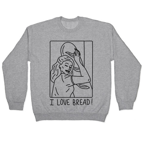 I Love Bread Pullover