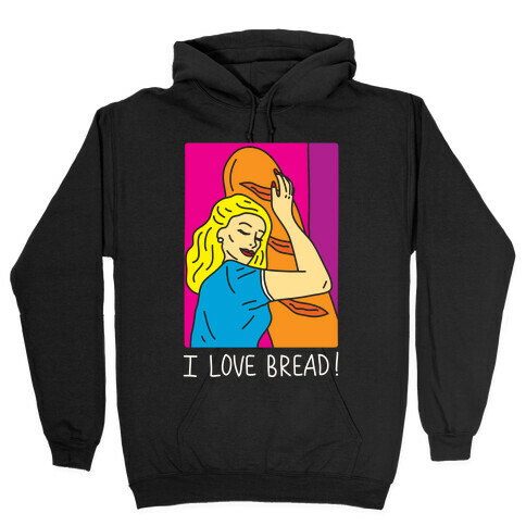 I Love Bread Hooded Sweatshirt
